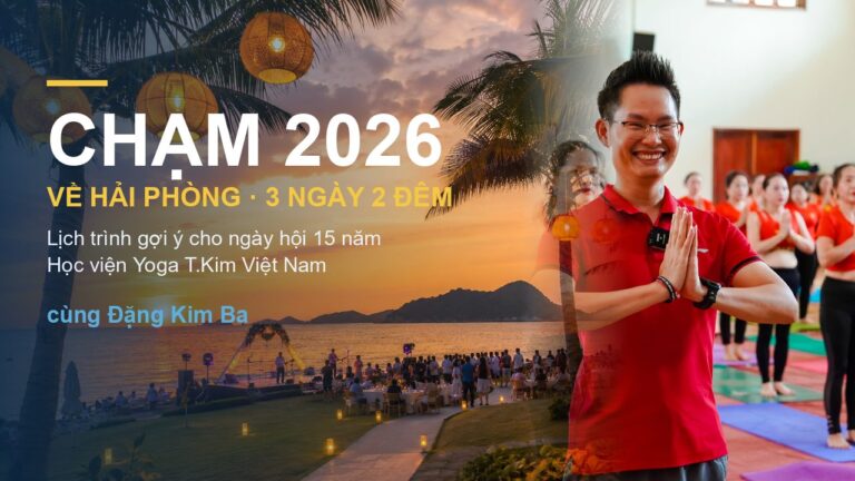 CHẠM 2026 — Về Hải Phòng Cùng Đại Gia Đình T.Kim Yoga: Lịch Trình 3 Ngày 2 Đêm Cho Ngày Hội 15 Năm