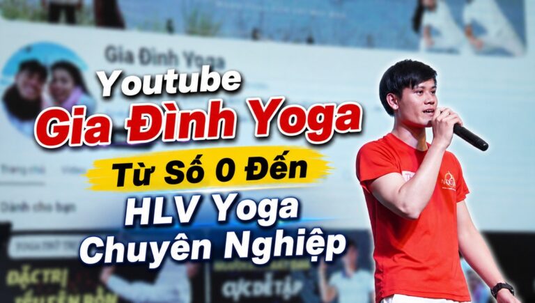 Youtuber Gia Đình Yoga Nguyễn Đức Trung từ con số 0 đến HLV Yoga chuyên nghiệp