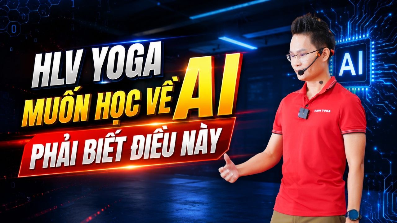 HLV Yoga muốn học về AI cần biết điều này — Đặng Kim Ba (Kim Ba Yoga)