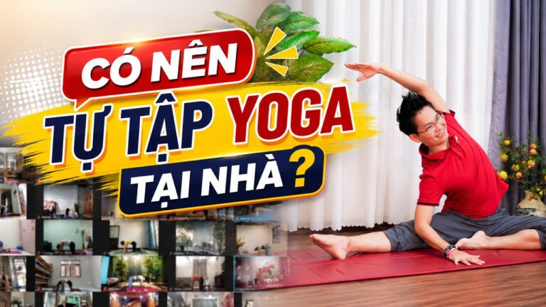 Tự tập yoga tại nhà có tốt không - 3 điều ít ai nói
