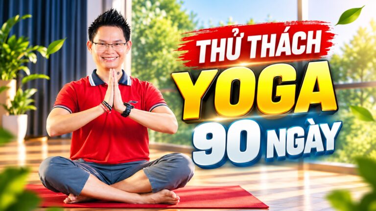 Thử thách Yoga 90 ngày trẻ hoá cơ thể: đủ 90 buổi, theo đúng thứ tự tôi xếp